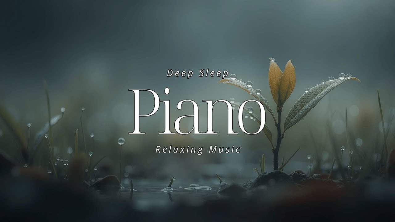 Soothing Piano for Deep Sleep ~ Relaxing Piano Music & Calm Melodies ...