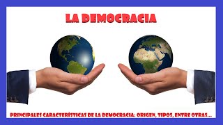 LA DEMOCRACIA. PRINCIPALES CARACTERÍSTICAS DE LA DEMOCRACIA.