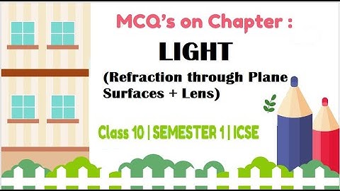 MCQs on Chapter - Light | Refraction through Plane Surfaces | Refraction through a Lens | Semester 1