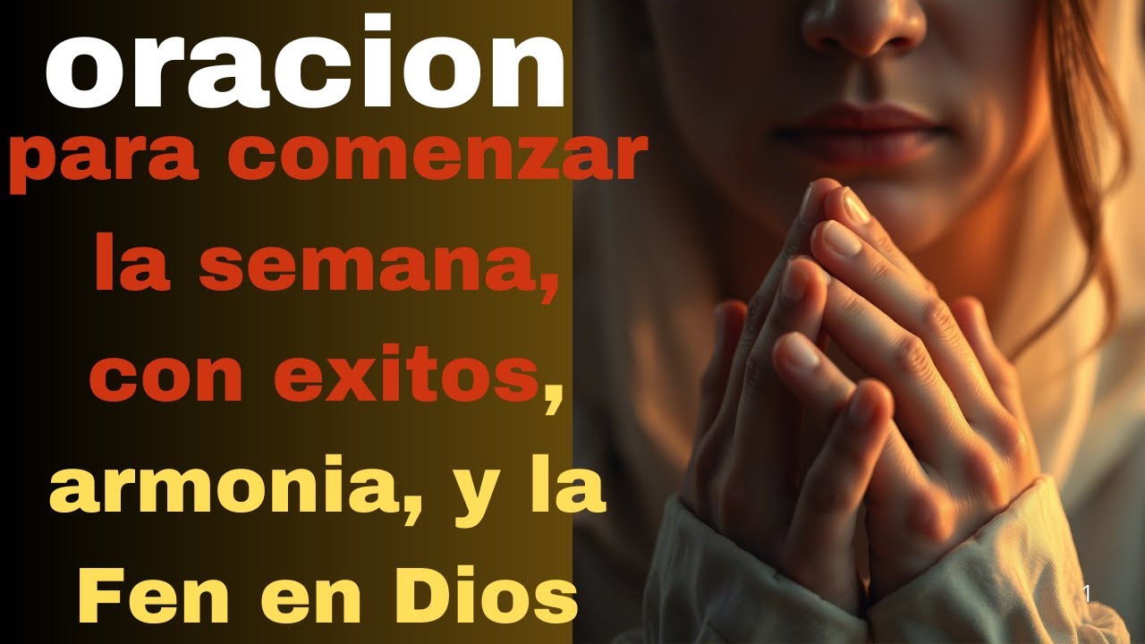 Oracion para comenzar la semana, con éxitos, armonía, y la Fe en Dios ...