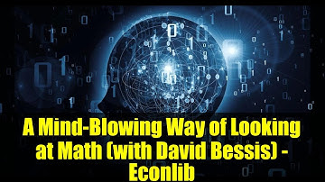 A Mind-Blowing Way of Looking at Math (with David Bessis) - Econlib