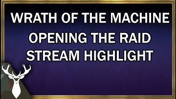 Wrath of the Machine: Opening the Raid (Stream Highlight)