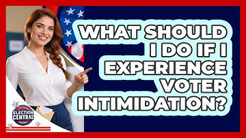 What Should I Do If I Experience Voter Intimidation? - Election Central Channel
