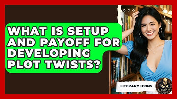 What Is Setup And Payoff For Developing Plot Twists? - Literary Icons