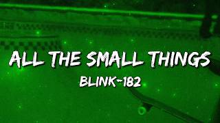 blink-182 - All The Small Things (Lyrics)