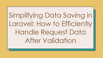 Simplifying Data Saving in Laravel: How to Efficiently Handle Request Data After Validation