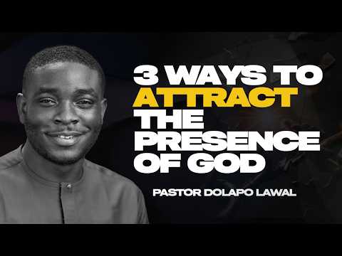 3 WAYS TO ATTRACT THE PRESENCE OF GOD |PASTOR DOLAPO LAWAL