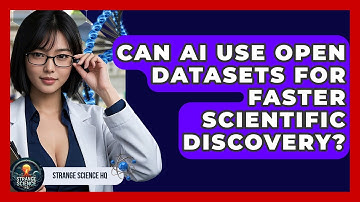 Can AI Use Open Datasets For Faster Scientific Discovery? - Strange Science HQ
