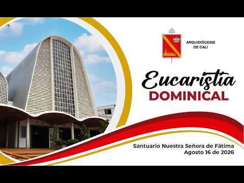 EUCARISTÍA AGOSTO 16 2026 - ARQUIDIÓCESIS DE CALI - VIGÉSIMO DOMINGO DEL TIEMPO ORDINARIO
