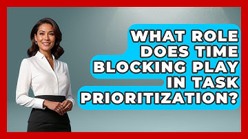 What Role Does Time Blocking Play in Task Prioritization? | The Time Management Pro