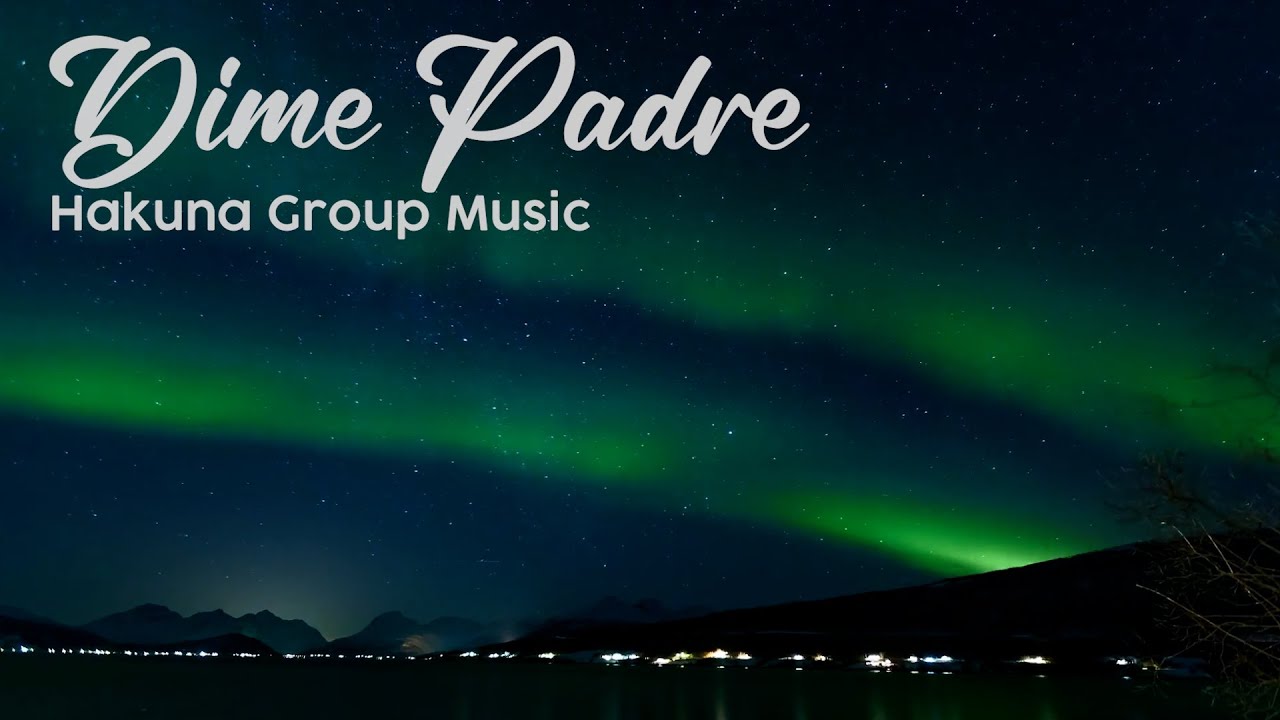Dime Padre - Hakuna Group (Con letra)
