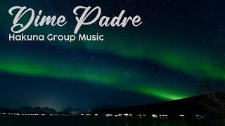 Dime Padre - Hakuna Group (Con letra)