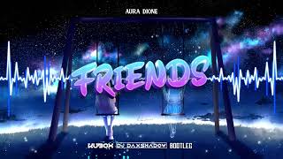 Aura Dione - Friends (DJ KUBOX & DJ DAXSHADOW BOOTLEG) NOWOŚĆ 2022
