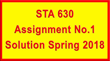 STA630 Assignment 1 Solution Spring 2018 || Virtual University || A4E