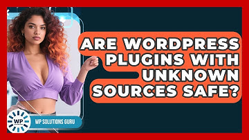 Are WordPress Plugins With Unknown Sources Safe? - WP Solutions Guru