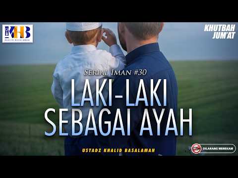 Friday Sermon: Faith Series #30 - Men as Fathers | Khalid Basalamah