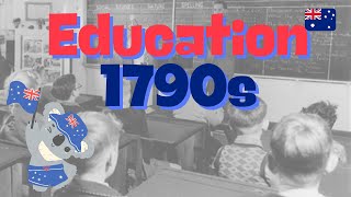 EDUCATION In Australia: 1790s