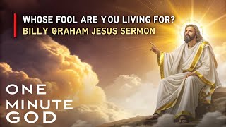 Whose Fool Are You Living For? | Billy Graham Jesus Sermon ✝️🕊️
