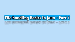 File handling Basics in Java - Part 1