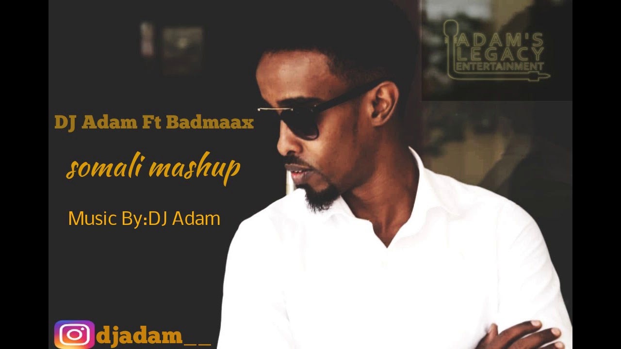 Somali Mash up by: Dj Adam Ft Badmaax