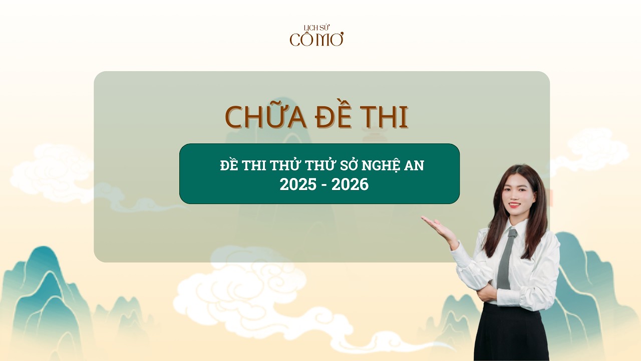 LỊCH SỬ CÔ MƠ| CHỮA ĐỀ THI THỬ SỞ NGHỆ AN