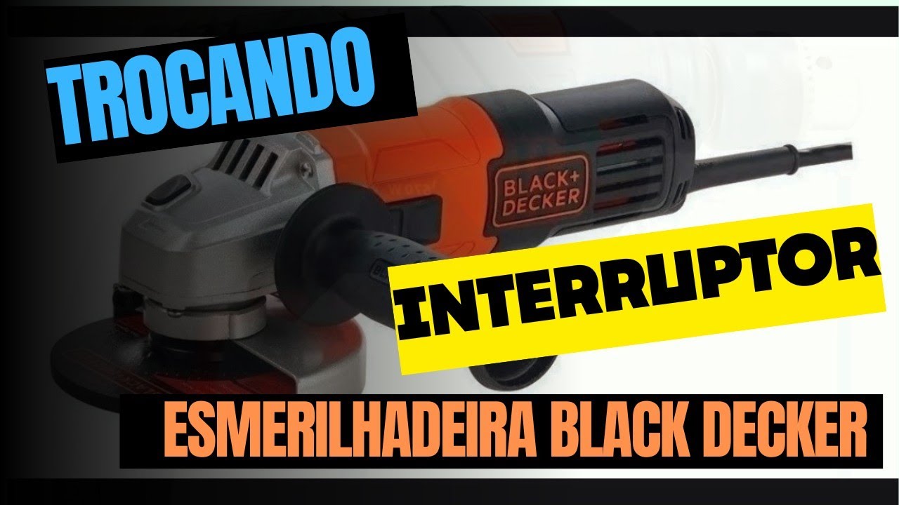 Trocando interruptor da Esmerilhadeira Black Decker