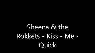 Sheena & the Rokkets   Kiss   Me   Quick