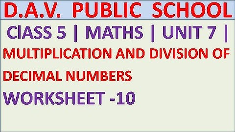 DAV | ClASS 5 | MULTIPLICATION AND DIVISION OF DECIMAL NUMBERS | WORKSHEET -10 |  UNIT 7 |
