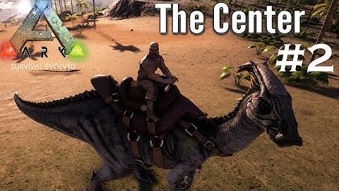 Ark Survival Evolved | The Center Map | Part 2 | Mount Killing