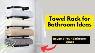 Towel Rack for Bathroom Ideas: Organize Your Bathroom in Style