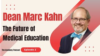 The Future of Medical Education with Dean Marc Kahn | The Academy