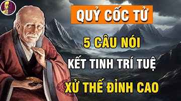 Quỷ Cốc Tử Dạy: 5 Câu Nói Kết Tinh Trí Tuệ Xử Thế Đỉnh Cao, Giúp Nhân Sinh Thông Thuận