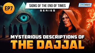 Mysterious Descriptions Of The Dajjal | Ep 7 | Signs of the End of Times Series