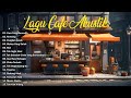 Full Album Akustik Cafe Santai 2023 - Akustik Lagu Indonesia - Musik Cafe Enak Didengar Buat Santai