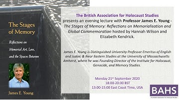 James E. Young - The Stages of Memory: Reflections on Memorialisation and Global Commemoration