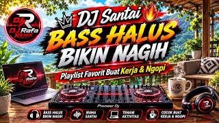 Download lagu DJ Santai 🔥 Bass Halus Bikin Nagih | Playlist Favorit Buat Kerja & Ngopi