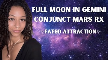 Full Moon in Gemini Conjunct Mars Retrograde — Fated Attraction