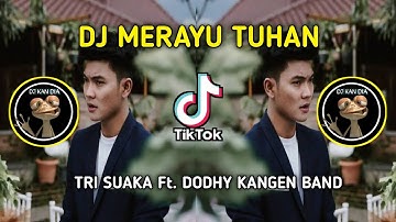 DJ MERAYU TUHAN || TRI SUAKA Ft. DODHY KANGEN BAND VIRAL TIK TOK TERBARU NI!! 2023