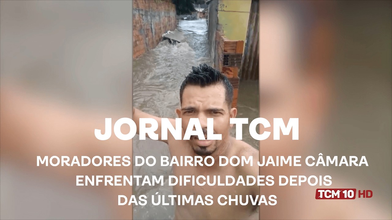 Jornal TCM - Moradores do bairro Dom Jaime Câmara enfrentam dificuldades depois das últimas chuvas
