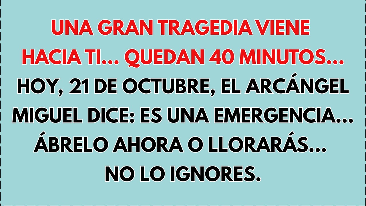 💸 QUEDAN 40 MINUTOS, HOY 21 DE OCTUBRE,UNA GRAN TRAGEDIA VIENE HACIA TI...EL ARCÁNGEL MIGUEL DICE...