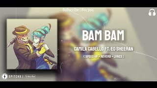 Bam Bam - Camila Cabello (Soft Speed Up \& Reverb)[Lyrics]