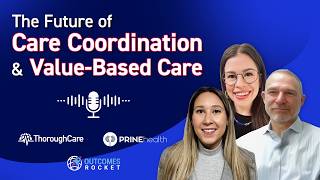 The Future of Care Coordination & Value-based Care | Outcomes Rocket Podcast Clip