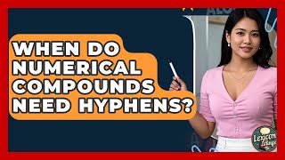 When Do Numerical Compounds Need Hyphens? - Lexicon Lounge