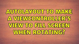 Autolayout to make a viewController's view to fill screen when rotating?