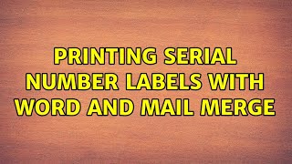 Printing serial number labels with Word and Mail Merge