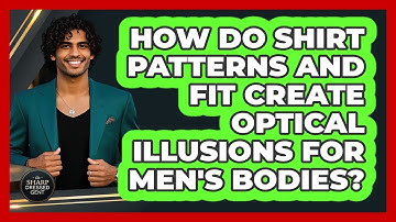 How Do Shirt Patterns And Fit Create Optical Illusions For Men