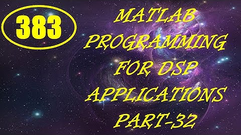CME | Lecture-383 | MATLAB Programming for DSP Applications Part-32