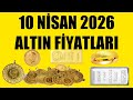 10 NİSAN 2026 - ALTIN FİYATLARI (TÜM ÇEŞİTLER - GRAM ÇEYREK YARIM TAM BİLEZİK ATA REŞAT ONS GÜMÜŞ)
