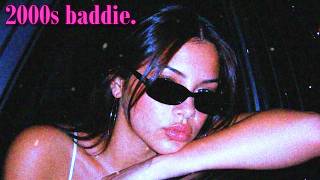 2000s baddie energy. (r&b / hip hop)