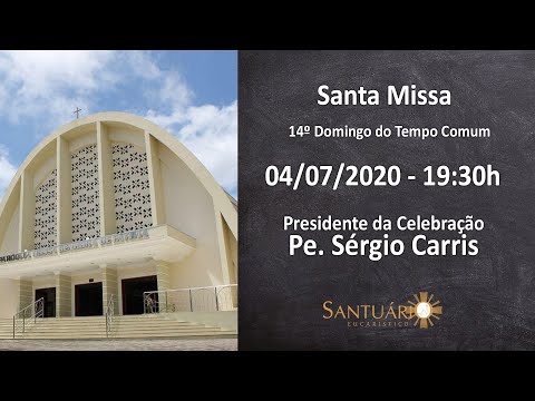 Santa Missa - 04/07/2020 - 19:30h - Pe. Sérgio